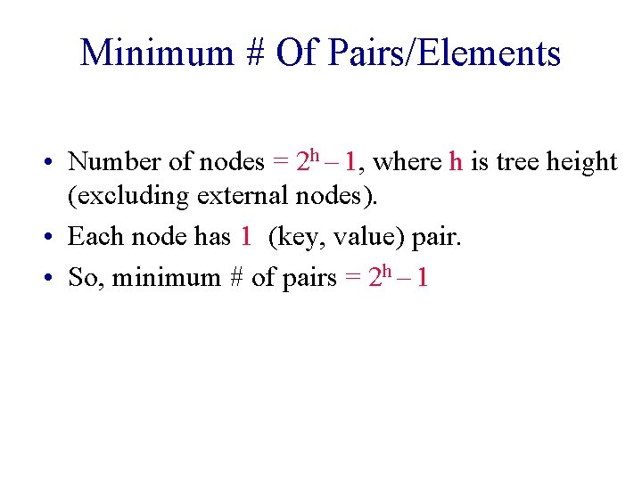 Minimum # Of Pairs/Elements • Number of nodes = 2 h – 1, where