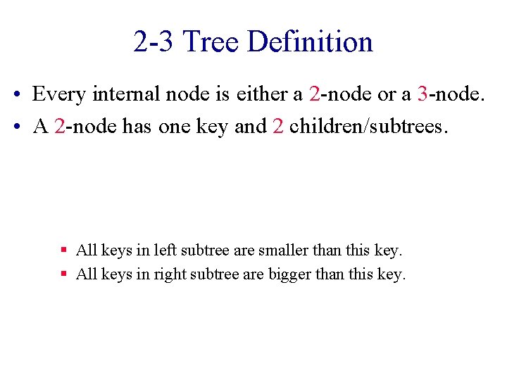 2 -3 Tree Definition • Every internal node is either a 2 -node or