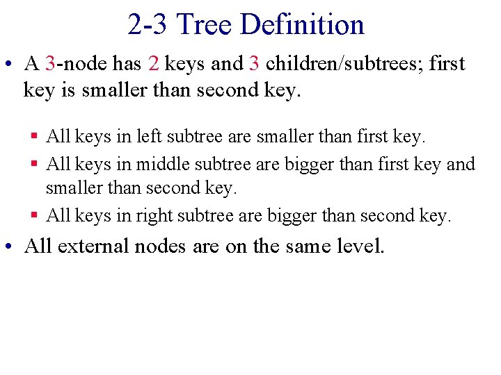 2 -3 Tree Definition • A 3 -node has 2 keys and 3 children/subtrees;