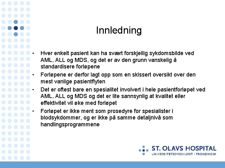 Innledning • • Hver enkelt pasient kan ha svært forskjellig sykdomsbilde ved AML, ALL