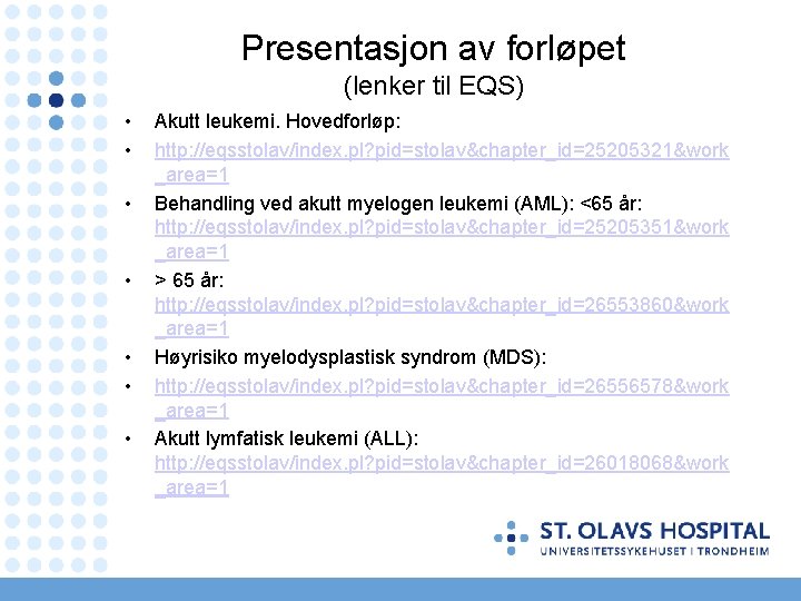 Presentasjon av forløpet (lenker til EQS) • • Akutt leukemi. Hovedforløp: http: //eqsstolav/index. pl?