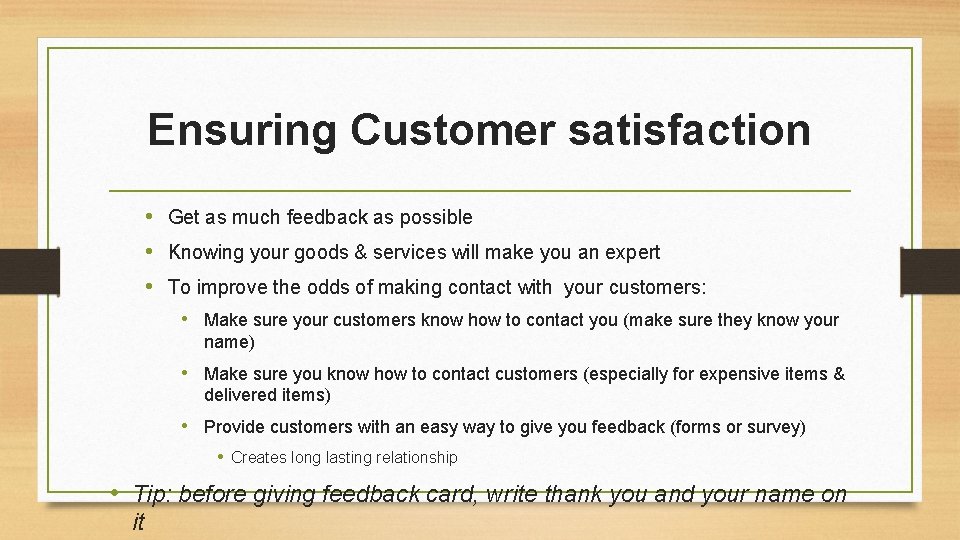 Ensuring Customer satisfaction • Get as much feedback as possible • Knowing your goods