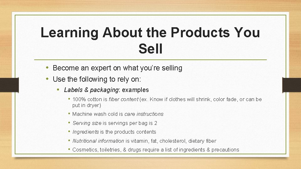 Learning About the Products You Sell • Become an expert on what you’re selling