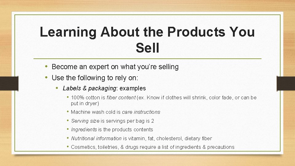 Learning About the Products You Sell • Become an expert on what you’re selling Learning About the Products You Sell • Become an expert on what you’re selling