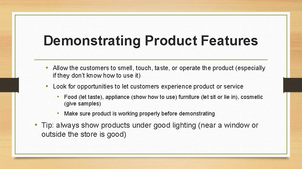 Demonstrating Product Features • Allow the customers to smell, touch, taste, or operate the