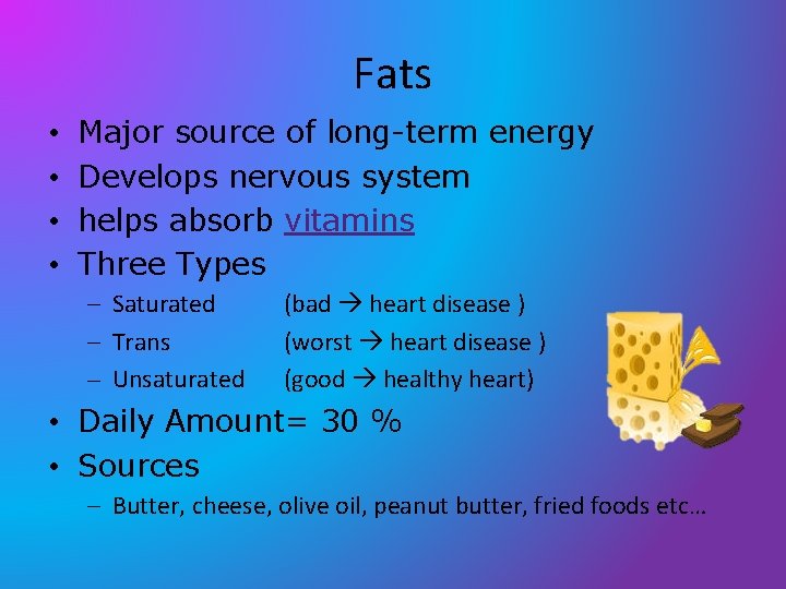 Fats • • Major source of long-term energy Develops nervous system helps absorb vitamins Fats • • Major source of long-term energy Develops nervous system helps absorb vitamins