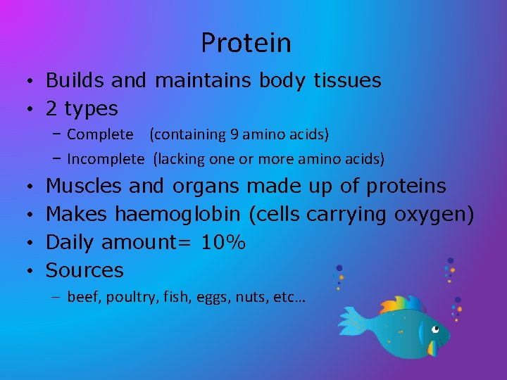 Protein • Builds and maintains body tissues • 2 types – Complete (containing 9 Protein • Builds and maintains body tissues • 2 types – Complete (containing 9