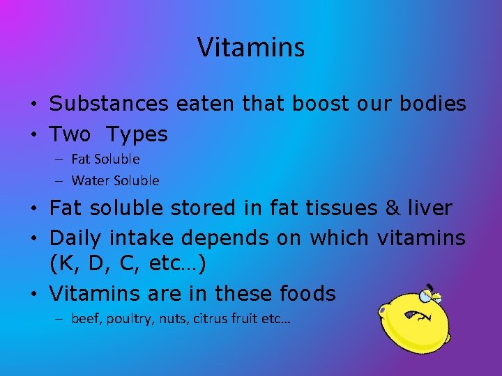 Vitamins • Substances eaten that boost our bodies • Two Types – Fat Soluble Vitamins • Substances eaten that boost our bodies • Two Types – Fat Soluble