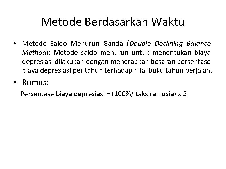 Metode Berdasarkan Waktu • Metode Saldo Menurun Ganda (Double Declining Balance Method): Metode saldo