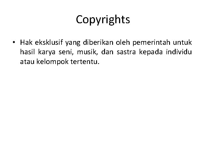 Copyrights • Hak eksklusif yang diberikan oleh pemerintah untuk hasil karya seni, musik, dan