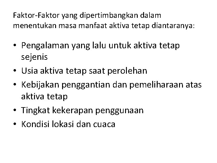 Faktor-Faktor yang dipertimbangkan dalam menentukan masa manfaat aktiva tetap diantaranya: • Pengalaman yang lalu