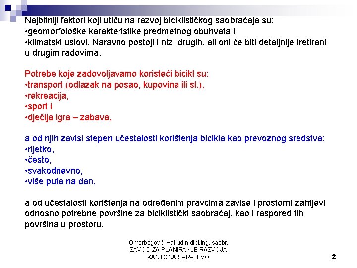 Najbitniji faktori koji utiču na razvoj biciklističkog saobraćaja su: • geomorfološke karakteristike predmetnog obuhvata