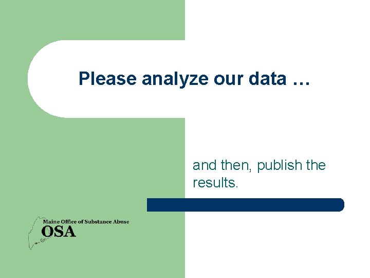 Please analyze our data … and then, publish the results. 