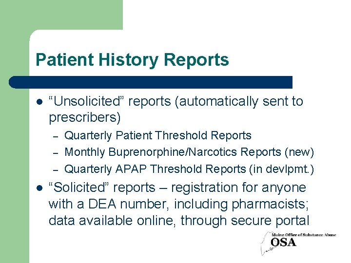 Patient History Reports l “Unsolicited” reports (automatically sent to prescribers) – – – l