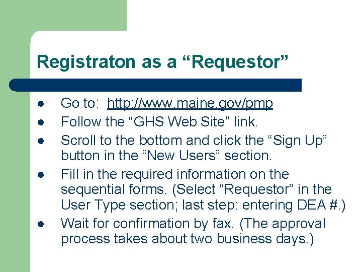Registraton as a “Requestor” l l l Go to: http: //www. maine. gov/pmp Follow