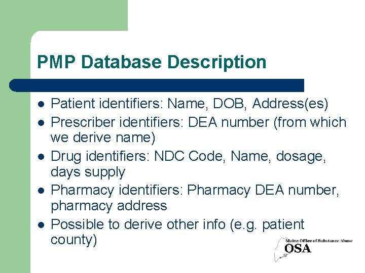 PMP Database Description l l l Patient identifiers: Name, DOB, Address(es) Prescriber identifiers: DEA