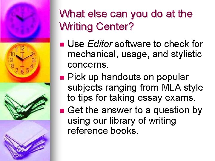 What else can you do at the Writing Center? n n n Use Editor