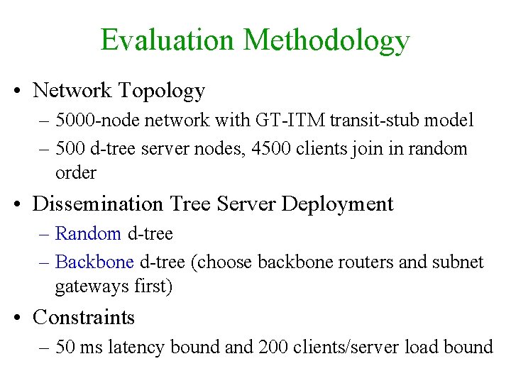 Evaluation Methodology • Network Topology – 5000 -node network with GT-ITM transit-stub model –