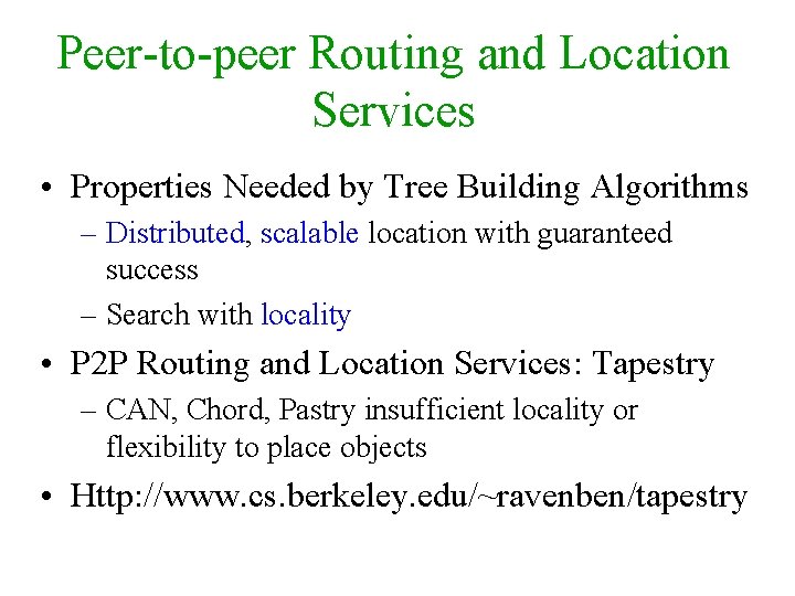 Peer-to-peer Routing and Location Services • Properties Needed by Tree Building Algorithms – Distributed,