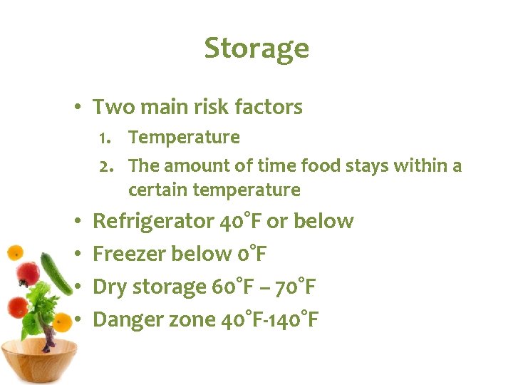 Storage • Two main risk factors 1. Temperature 2. The amount of time food