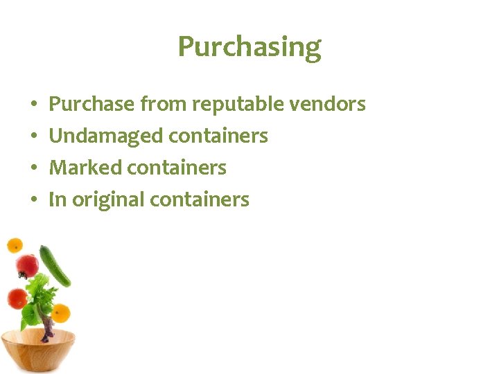 Purchasing • • Purchase from reputable vendors Undamaged containers Marked containers In original containers