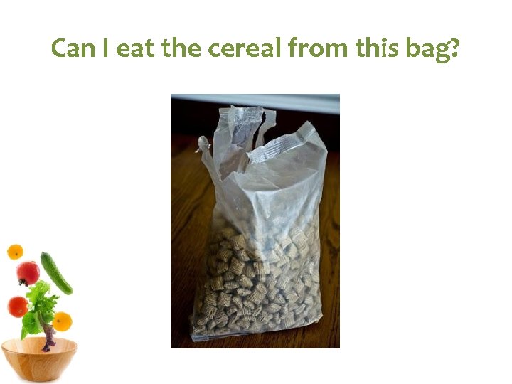 Can I eat the cereal from this bag? 