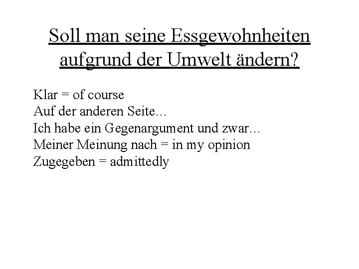 Soll man seine Essgewohnheiten aufgrund der Umwelt ändern? Klar = of course Auf der