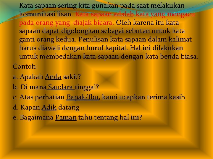 Kata sapaan sering kita gunakan pada saat melakukan komunikasi lisan. Kata sapaan adalah kata