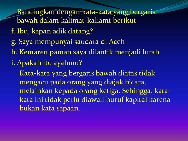 Bandingkan dengan kata-kata yang bergaris bawah dalam kalimat-kaliamt berikut f. Ibu, kapan adik datang?