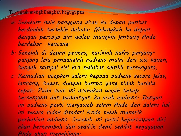 Tip untuk menghilangkan kegugupan a. Sebelum naik panggung atau ke depan pentas berdoalah terlebih