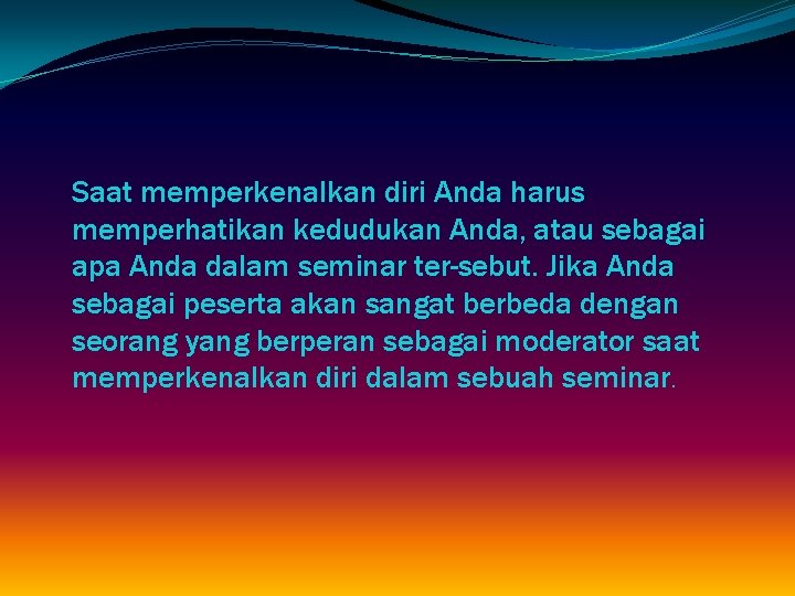 Saat memperkenalkan diri Anda harus memperhatikan kedudukan Anda, atau sebagai apa Anda dalam seminar