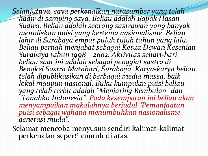 Selanjutnya, saya perkenalkan narasumber yang telah hadir di samping saya. Beliau adalah Bapak Hasan