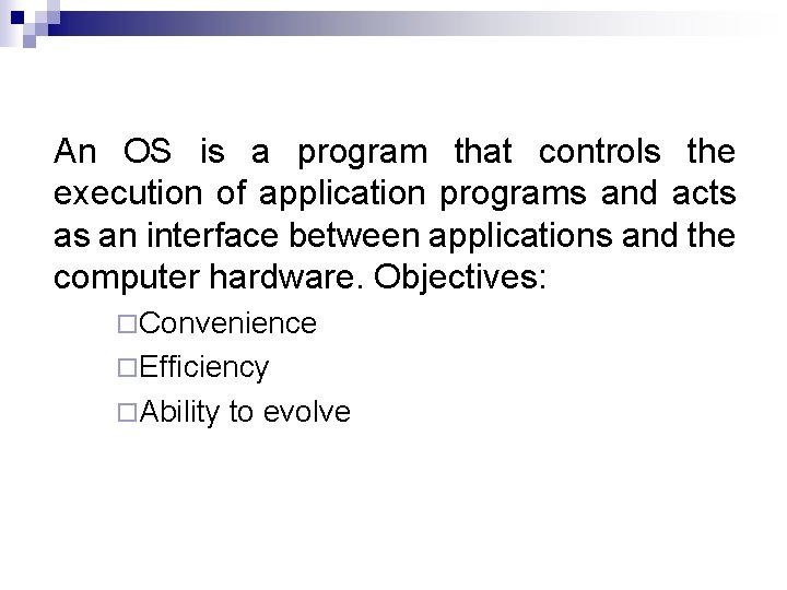 An OS is a program that controls the execution of application programs and acts