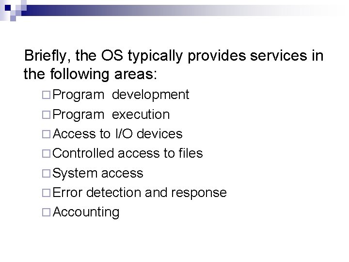 Briefly, the OS typically provides services in the following areas: ¨ Program development ¨