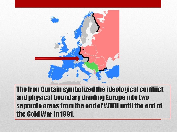 The Iron Curtain symbolized the ideological confliict and physical boundary dividing Europe into two