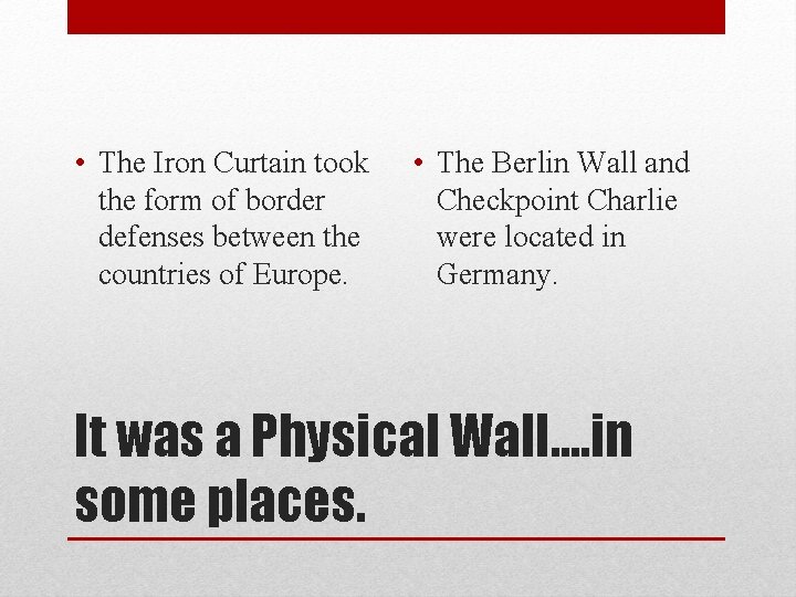  • The Iron Curtain took the form of border defenses between the countries