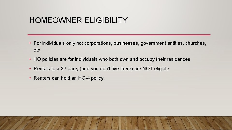 HOMEOWNER ELIGIBILITY • For individuals only not corporations, businesses, government entities, churches, etc •