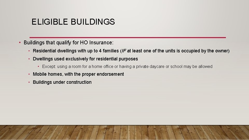 ELIGIBLE BUILDINGS • Buildings that qualify for HO Insurance: • Residential dwellings with up