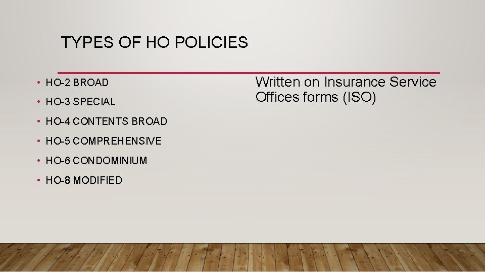 TYPES OF HO POLICIES • HO-2 BROAD • HO-3 SPECIAL • HO-4 CONTENTS BROAD