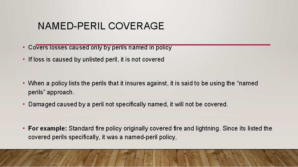 NAMED-PERIL COVERAGE • Covers losses caused only by perils named in policy • If