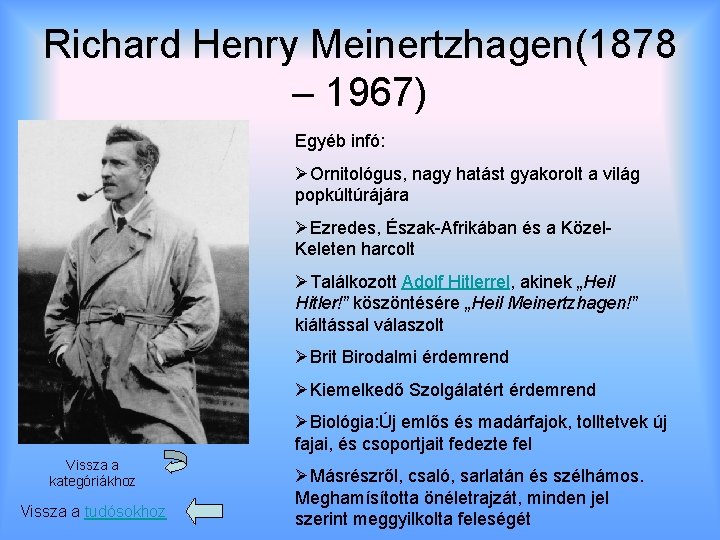 Richard Henry Meinertzhagen(1878 – 1967) Egyéb infó: ØOrnitológus, nagy hatást gyakorolt a világ popkúltúrájára