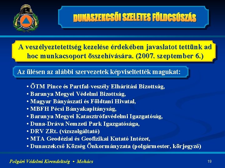 A veszélyeztetettség kezelése érdekében javaslatot tettünk ad hoc munkacsoport összehívására. (2007. szeptember 6. )