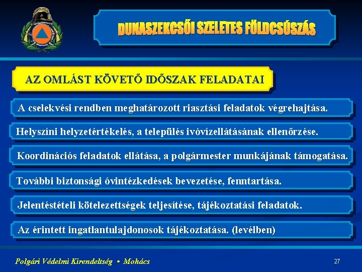 AZ OMLÁST KÖVETŐ IDŐSZAK FELADATAI A cselekvési rendben meghatározott riasztási feladatok végrehajtása. Helyszíni helyzetértékelés,