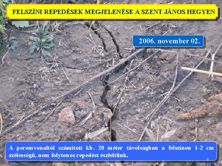 FELSZÍNI REPEDÉSEK MEGJELENÉSE A SZENT JÁNOS HEGYEN 2006. november 02. A peremvonaltól számított kb.