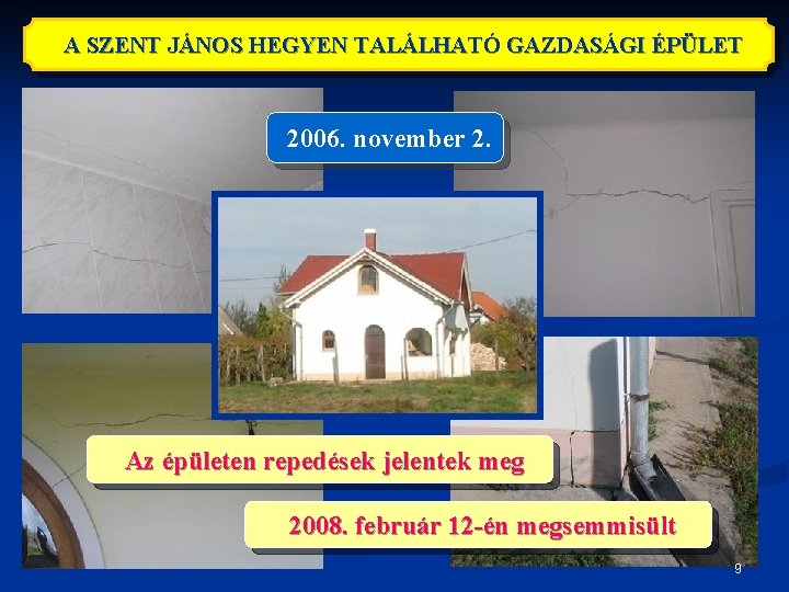 A SZENT JÁNOS HEGYEN TALÁLHATÓ GAZDASÁGI ÉPÜLET 2006. november 2. Az épületen repedések jelentek