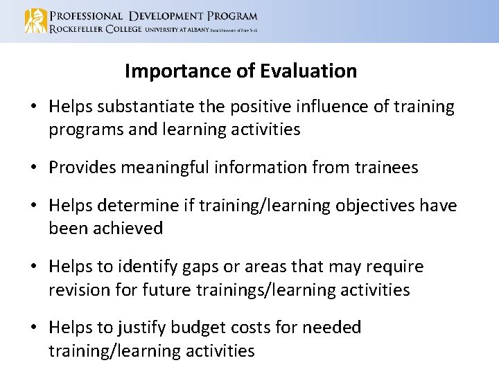 Importance of Evaluation • Helps substantiate the positive influence of training programs and learning