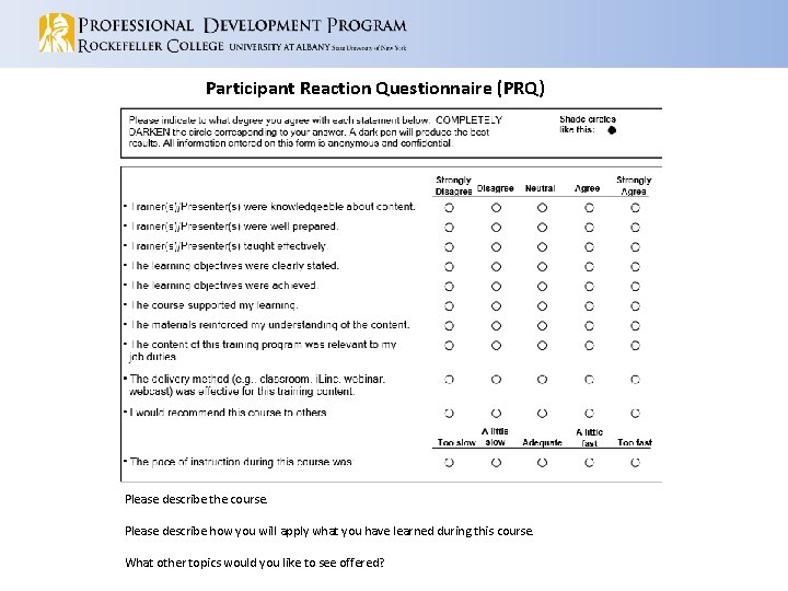 Participant Reaction Questionnaire (PRQ) Please describe the course. Please describe how you will apply