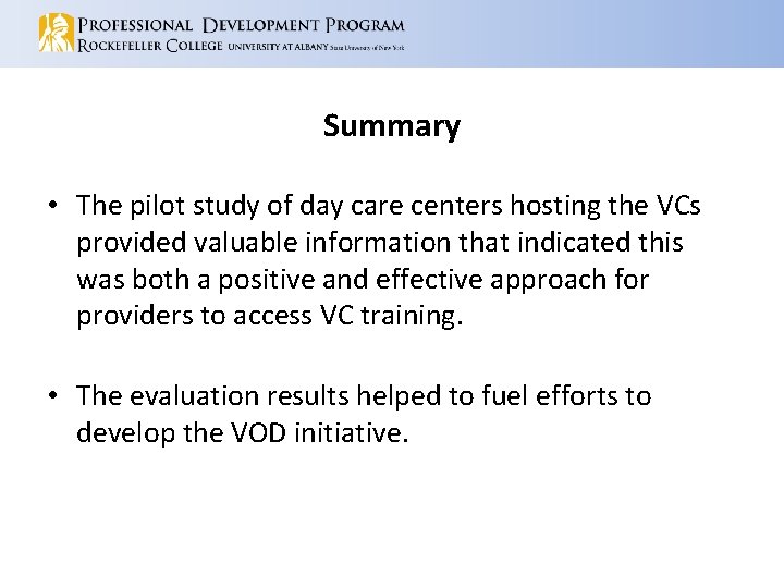 Summary • The pilot study of day care centers hosting the VCs provided valuable