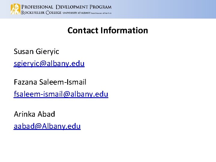 Contact Information Susan Gieryic sgieryic@albany. edu Fazana Saleem-Ismail fsaleem-ismail@albany. edu Arinka Abad aabad@Albany. edu