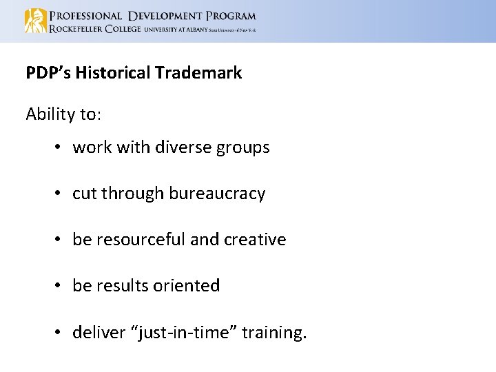 PDP’s Historical Trademark Ability to: • work with diverse groups • cut through bureaucracy